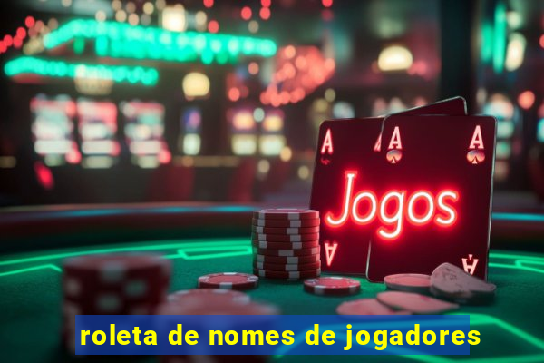 roleta de nomes de jogadores